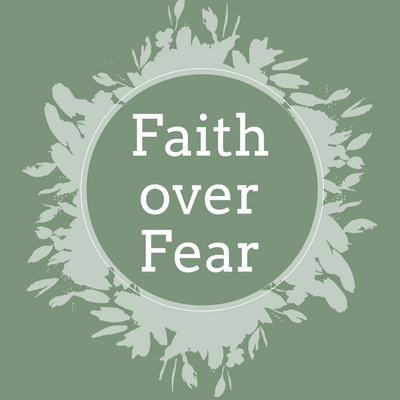 Faith Over Fear